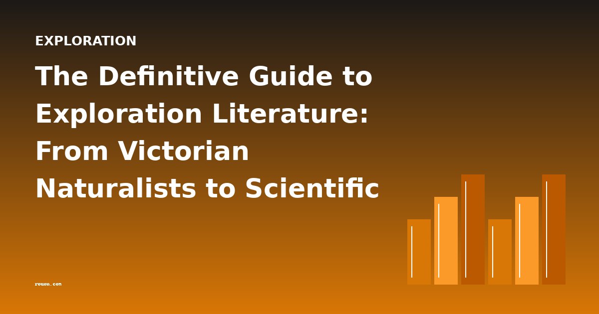The Definitive Guide to Exploration Literature: From Victorian Naturalists to Scientific Expeditions
