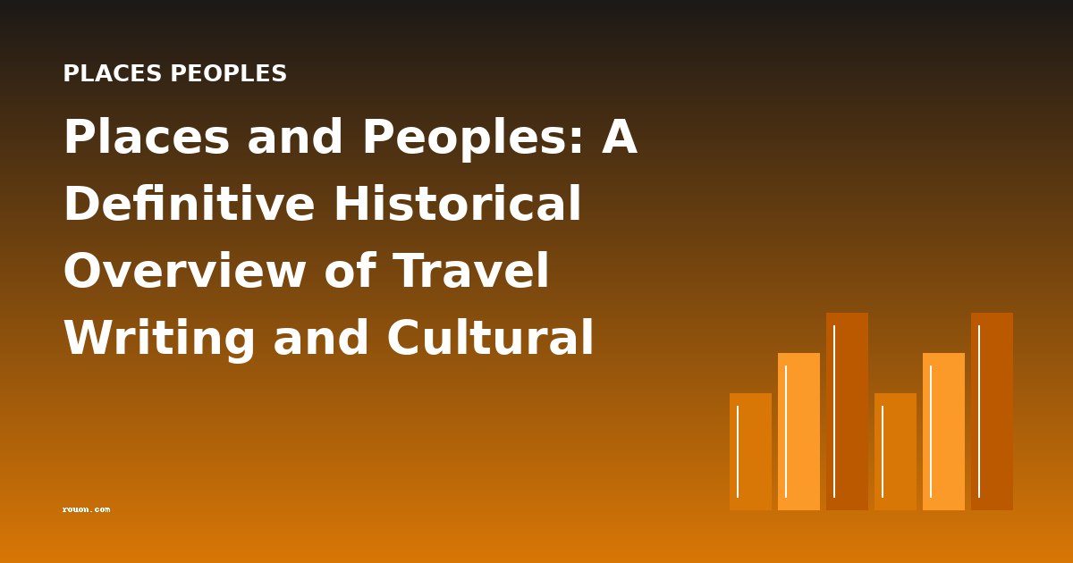Places and Peoples: A Definitive Historical Overview of Travel Writing and Cultural Encounter