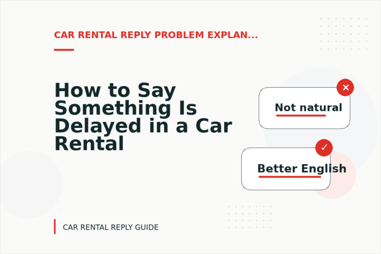 How to Say Something Is Delayed in a Car Rental Reply How to Say Something Is Delayed in a Car Rental Reply
